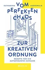 E-Book (epub) Vom perfekten Chaos zur kreativen Ordnung - eBook von Katharina Auerswald