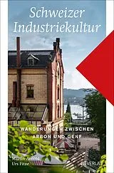 Kartonierter Einband (Kt) Schweizer Industriekultur von Martin Arnold, Urs Fitze