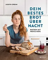 Fester Einband Dein bestes Brot über Nacht von Judith Erdin