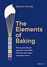 Fester Einband The Elements of Baking von Katarina Cermelj