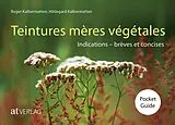 Fester Einband Teintures mères végétales Pocket Guide von Roger Kalbermatten, Hildegard Kalbermatten