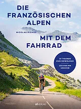 Fester Einband Die französischen Alpen mit dem Fahrrad von Nicolas Richoz