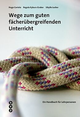 Kartonierter Einband (Kt) Wege zum guten fächerübergreifenden Unterricht von Hugo Caviola, Regula Kyburz-Graber, Sibylle Locher