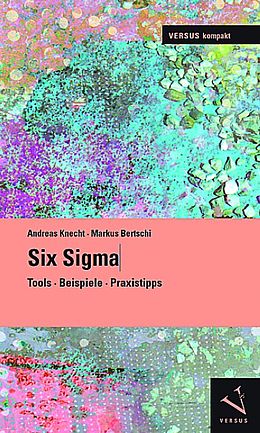 Kartonierter Einband Six Sigma von Andreas Knecht, Markus Bertschi