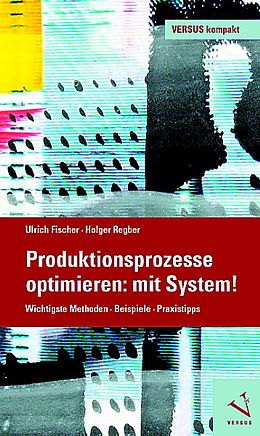 Kartonierter Einband Produktionsprozesse optimieren: mit System! von Ulrich Fischer, Holger Regber