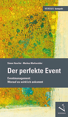 Kartonierter Einband Der perfekte Event von Simon Huwiler, Markus Markwalder