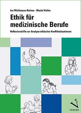 Kartonierter Einband Ethik für medizinische Berufe von Ivo Wallimann-Helmer, Muriel Keller