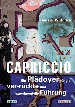 Livre Relié Capriccio - Ein Plädoyer für die ver-rückte und experimentelle Führung de Hans A. Wüthrich