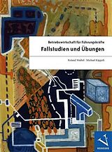 Kartonierter Einband Betriebswirtschaft für Führungskräfte: Fallstudien und Übungen von Roland Waibel, Michael Käppeli