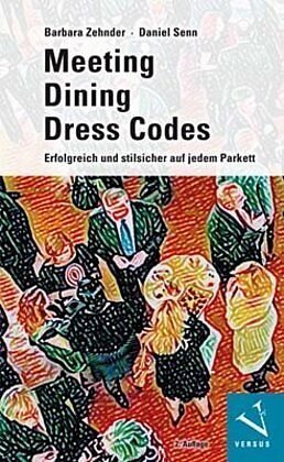 Kartonierter Einband Meeting · Dining · Dress Codes von Barbara Zehnder, Daniel Senn