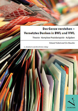 Paperback Das Ganze verstehen - Vernetztes Denken in BWL und VWL von Roland Waibel, Urs Mauchle
