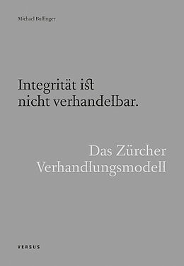  Integrität ist nicht verhandelbar. Das Zürcher Verhandlungsmodell von Michael Bullinger