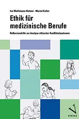 E-Book (pdf) Ethik für medizinische Berufe von Ivo Wallimann-Helmer, Muriel Keller