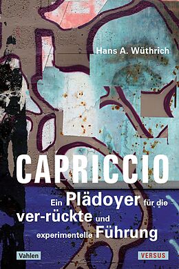 E-Book (pdf) Capriccio - Ein Plädoyer für die ver-rückte und experimentelle Führung von Hans A. Wüthrich