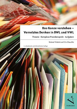 E-Book (pdf) Das Ganze verstehen - Vernetztes Denken in BWL und VWL von Roland Waibel, Urs Mauchle