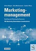E-Book (pdf) Marketingmanagement: Building and Running the Business - Mit Marketing Unternehmen transformieren von Brian Rüeger, Adis Merdzanovic, Saskia Wyss