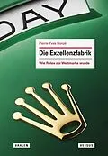 E-Book (pdf) Die Exzellenzfabrik - Wie Rolex zur Weltmarke wurde von Pierre-Yves Donzé
