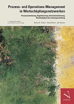 E-Book (pdf) Prozess- und Operations-Management in Wertschöpfungsnetzwerken von Bruno R. Waser, Daniel Peter, Jan Kraner