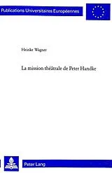 Kartonierter Einband (Kt) La mission théâtrale de Peter Handke von Heinke Wagner