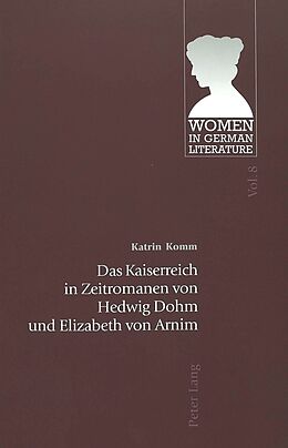 Kartonierter Einband Das Kaiserreich in Zeitromanen von Hedwig Dohm und Elizabeth von Arnim von Katrin Komm