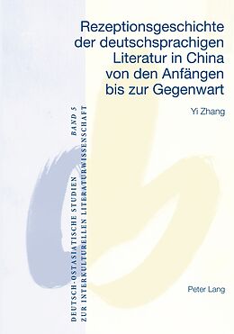 Kartonierter Einband Rezeptionsgeschichte der deutschsprachigen Literatur in China von den Anfängen bis zur Gegenwart von Yi Zhang