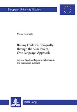 Kartonierter Einband Raising Children Bilingually through the 'One Parent-One Language' Approach von Masae Takeuchi