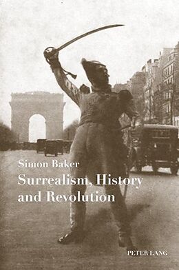 Kartonierter Einband Surrealism, History and Revolution von Simon Baker