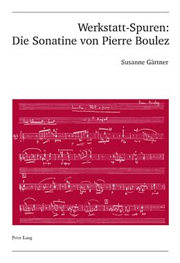 Kartonierter Einband Werkstatt-Spuren: Die Sonatine von Pierre Boulez von Susanne Gärtner
