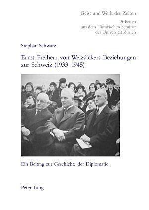 Ernst Freiherr von Weizsäckers Beziehungen zur Schweiz (1933-1945)