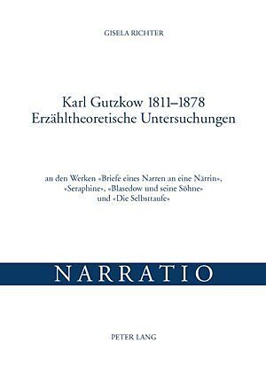 Karl Gutzkow 1811-1878- Erzähltheoretische Untersuchungen