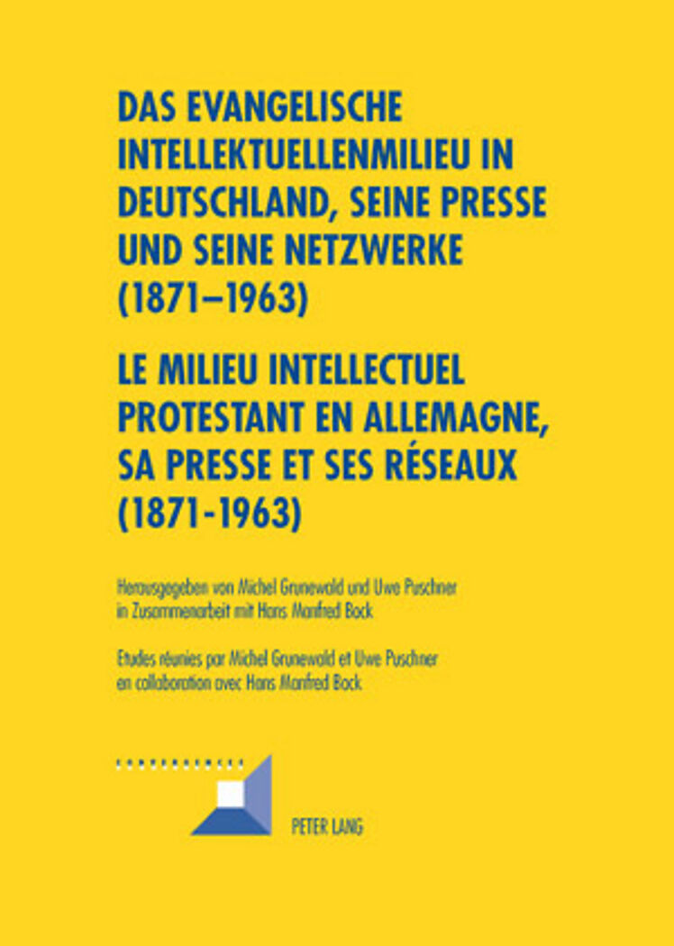 Das evangelische Intellektuellenmilieu in Deutschland, seine Presse und seine Netzwerke (1871-1963)- Le milieu intellectuel protestant en Allemagne, sa presse et ses réseaux (1871-1963)