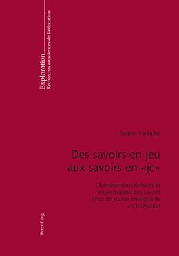 Couverture cartonnée Des savoirs en jeu aux savoirs en &quot; je &quot; de Sabine Vanhulle