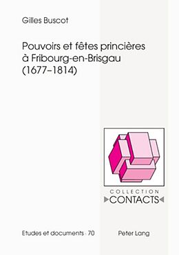 Couverture cartonnée Pouvoirs et fêtes princières à Fribourg-en-Brisgau (1677-1814) de Gilles Buscot