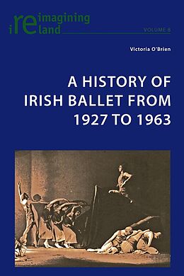  A History of Irish Ballet from 1927 to 1963 de Victoria O&apos;Brien