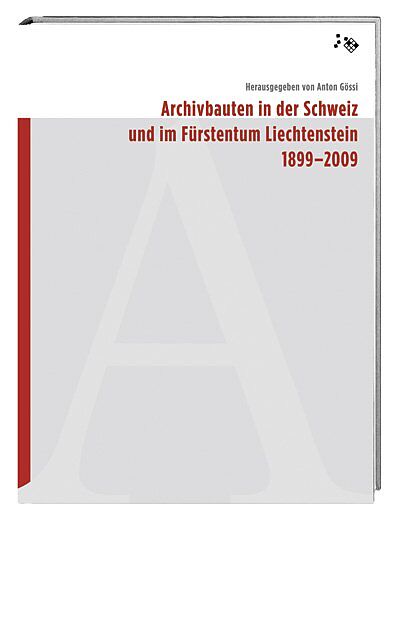 Archivbauten in der Schweiz und im Fürstentum Liechtenstein 1899-2009