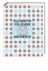 Fester Einband Das Fülscher-Kochbuch von Elisabeth Fülscher