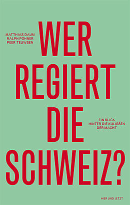 Fester Einband Wer regiert die Schweiz? von Matthias Daum, Ralph Pöhner, Peer Teuwsen