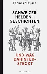 Fester Einband Schweizer Heldengeschichten und was dahintersteckt von Thomas Maissen