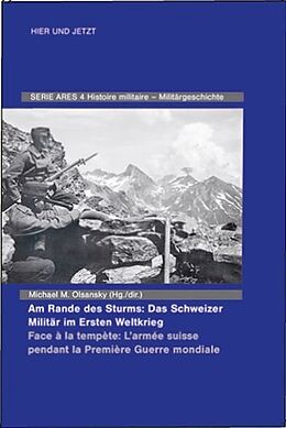 Livre Relié Am Rande des Sturms: Das Schweizer Militär im Ersten Weltkrieg / En marche de la tempête : les forces armées suisse pendant la Première Guerre mondiale de 