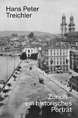 Kartonierter Einband Zürich - ein historisches Porträt von Hans Peter Treichler