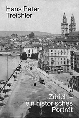 Fester Einband Zürich - ein historisches Porträt von Hans Peter Treichler