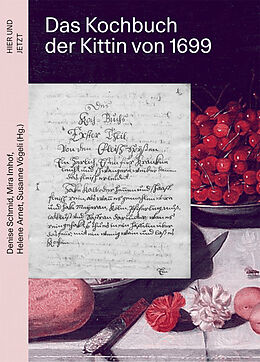 Fester Einband Das Kochbuch der Kittin von 1699 von Denise Schmid, Mira Imhof, Helene Arnet