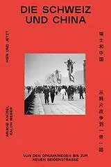 Kartonierter Einband Die Schweiz und China von Ariane Knüsel, Ralph Weber