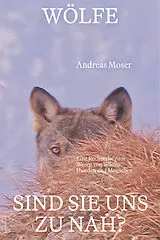 Fester Einband Wölfe  sind sie uns zu nah? von Andreas Moser