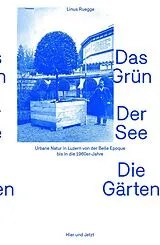 Fester Einband Das Grün. Der See. Die Gärten von Linus Ruegge