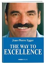 Fester Einband The Way to Excellence von Jean-Pierre Egger