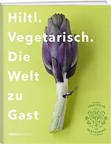 Fester Einband Hiltl. Vegetarisch. Die Welt zu Gast. von Rolf Hiltl