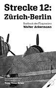 Kartonierter Einband Strecke 12: Zürich-Berlin von Walter Ackermann, Tanja Alexa Holzer