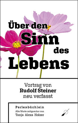 Kartonierter Einband Rudolf Steiner: Über den Sinn des Lebens von Tanja Alexa Holzer