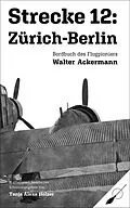 E-Book (epub) Strecke 12: Zürich-Berlin von Walter Ackermann